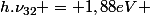 h.\nu_{32} = 1,88\ eV 
