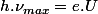 h.\nu_{max}=e.U