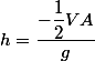 h=\dfrac{-\dfrac{1}{2}VA}{g}