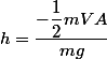 h=\dfrac{-\dfrac{1}{2}mVA}{mg}