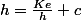 h=\frac{Ke}{h}+c