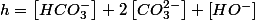 h=\left[HCO_{3}^{-}\right]+2\left[CO_{3}^{2-}\right]+\left[HO^{-}\right]