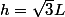 h=\sqrt{3}L