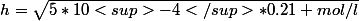 h=\sqrt{5*10<sup>-4</sup>*0.21 mol/l}