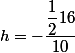 h=-\dfrac{\dfrac{1}{2}16}{10}