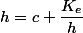 h=c+\dfrac{K_{e}}{h}