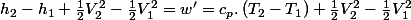 h_{2}-h_{1}+\frac{1}{2}V_{2}^{2}-\frac{1}{2}V_{1}^{2}=w'=c_{p}.\left(T_{2}-T_{1}\right)+\frac{1}{2}V_{2}^{2}-\frac{1}{2}V_{1}^{2}