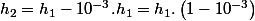h_{2}=h_{1}-10^{-3}.h_{1}=h_{1}.\left(1-10^{-3}\right)