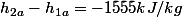 h_{2a}-h_{1a}=-1555kJ/kg