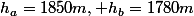 h_{a}=1850m, h_{b}=1780m