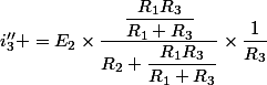 i''_3 =E_2\times\dfrac{\dfrac{R_1R_3}{R_1+R_3}}{R_2+\dfrac{R_1R_3}{R_1+R_3}}\times\dfrac{1}{R_3}