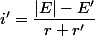 i'=\dfrac{|E|-E'}{r+r'}