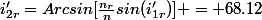 i'_{2r}=Arcsin[\frac{n_r}{n}sin(i'_{1r})] = 68.12