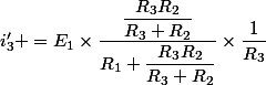 i'_3 =E_1\times\dfrac{\dfrac{R_3R_2}{R_3+R_2}}{R_1+\dfrac{R_3R_2}{R_3+R_2}}\times\dfrac{1}{R_3}
