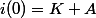 i(0)=K+A