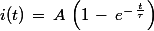 i(t)\,=\,A\,\left(1\,-\,e^{-\,\frac{t}{\tau}}\right)