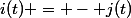 i(t) = - j(t)