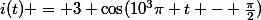 i(t) = 3 \cos(10^{3}\pi t - \frac{\pi}{2})