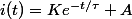 i(t)=Ke^{-t/\tau}+A