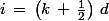 i\,=\,\left(k\,+\,\frac{1}{2}\right)\,d