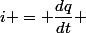 i = \dfrac{dq}{dt} 