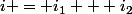 i = i_1 + i_2