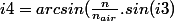i4=arcsin(\frac{n}{n_{air}}.sin(i3)