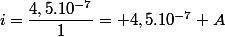 i=\dfrac{4,5.10^{-7}}{1}= 4,5.10^{-7} A