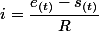 i=\dfrac{e_{(t)}-s_{(t)}}{R}