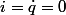 i=\dot{q}=0