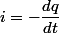 i=-\dfrac{dq}{dt}