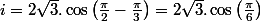 i=2\sqrt{3}.\cos\left(\frac{\pi}{2}-\frac{\pi}{3}\right)=2\sqrt{3}.\cos\left(\frac{\pi}{6}\right)