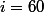i=60