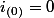 i_{(0)}=0