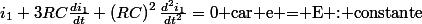 i_{1}+3RC\frac{di_{1}}{dt}+\left(RC\right)^{2}\frac{d^{2}i_{1}}{dt^{2}}=0\text{ car e = E : constante}