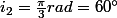 i_{2}=\frac{\pi}{3}rad=60\text{\textdegree}