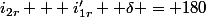 i_{2r} + i'_{1r} +\delta = 180