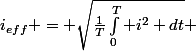 i_{eff} = \sqrt{\frac{1}{T}\int_0^T i^2 dt} 