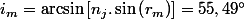 i_{m}=\arcsin\left[n_{j}.\sin\left(r_{m}\right)\right]=55,49\text{\textdegree}