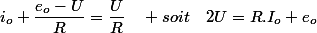 i_{o}+\dfrac{e_{o}-U}{R}=\dfrac{U}{R}\quad soit\quad2U=R.I_{o}+e_{o}