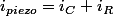 i_{piezo}=i_C+i_R