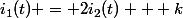 i_1(t) = 2i_2(t) + k