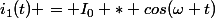 i_1(t) = I_0 * cos(\omega t)