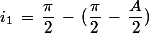 i_1\,=\,\dfrac{\pi}{2}\,-\,(\dfrac{\pi}{2}\,-\,\dfrac{A}{2})
