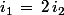 i_1\,=\,2\,i_2