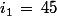 i_1\,=\,45