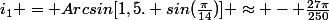 i_1 = Arcsin[1,5. sin(\frac{\pi}{14})] \approx - \frac{27\pi}{250}