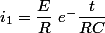 i_1=\dfrac{E}{R}~e^-\dfrac{t}{RC}