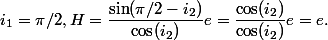 i_1=\pi/2,\ H=\dfrac{\sin(\pi/2-i_2)}{\cos(i_2)}e=\dfrac{\cos(i_2)}{\cos(i_2)}e=e.