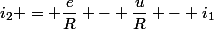 i_2 = \dfrac{e}{R} - \dfrac{u}{R} - i_1